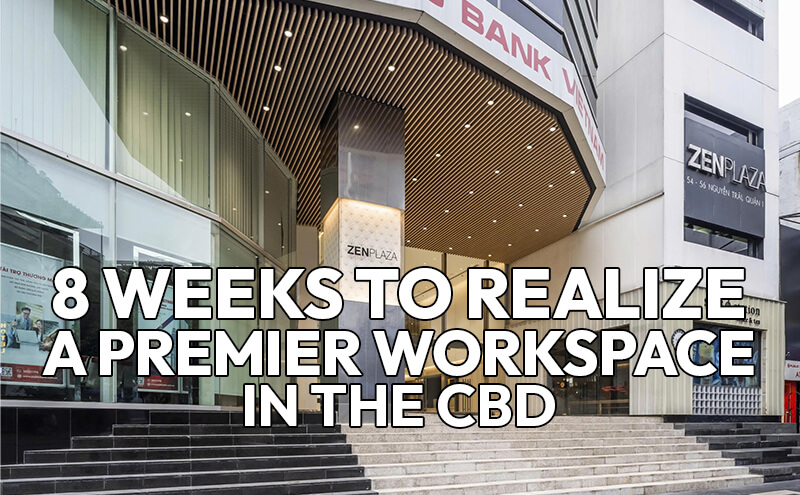 Zen Plaza_8 WEEKS TO REALIZE A PREMIER WORKSPACE IN THE CBD